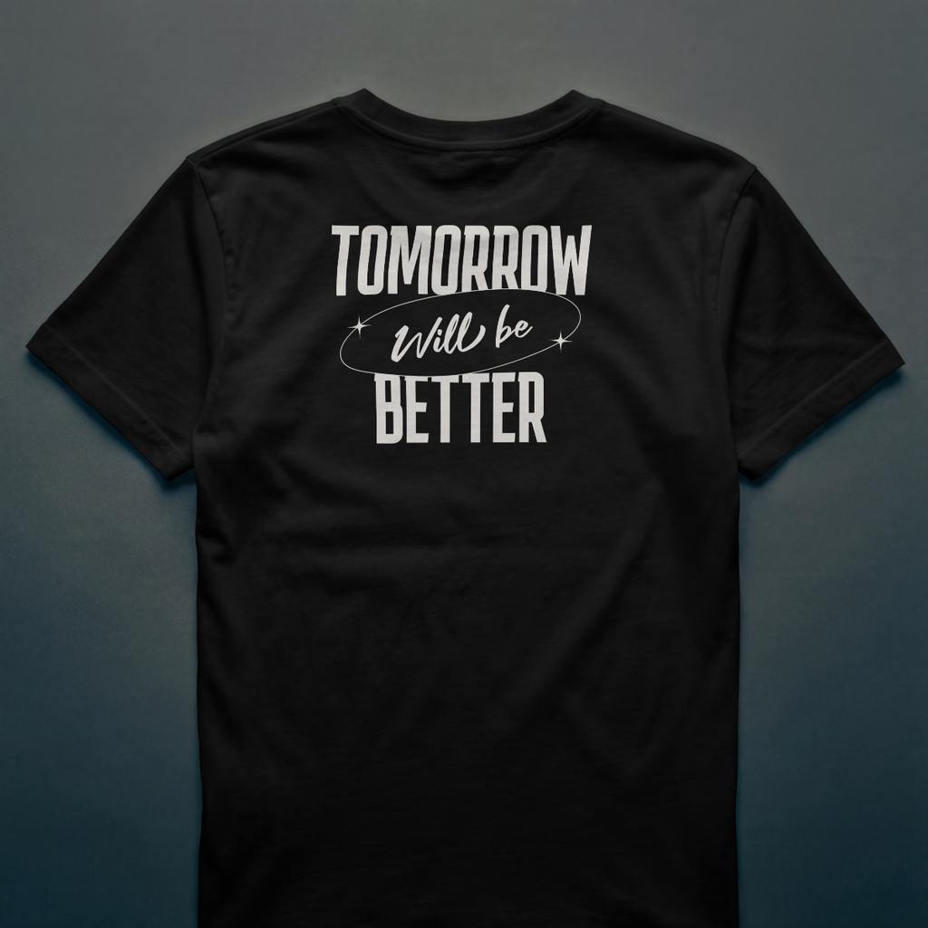TOMORROW WILL BE BETTER – Statement Tee